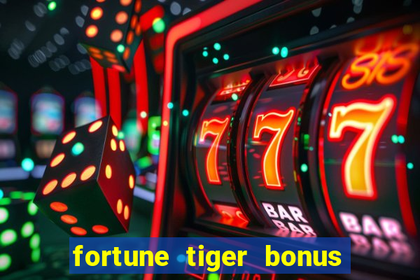 fortune tiger bonus sem deposito